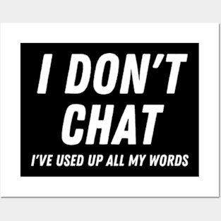 I Don't Chat I've Used Up All My Words Posters and Art